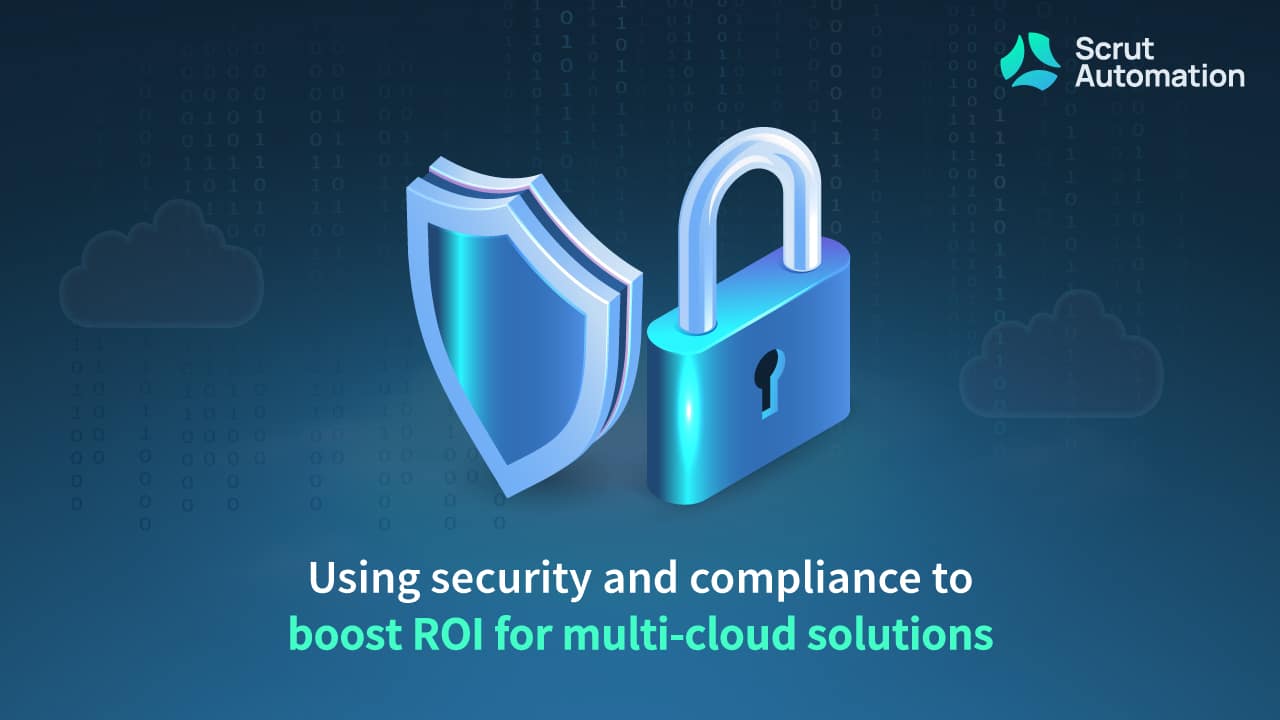 Using security and compliance to create strong ROI for multi-cloud solutions