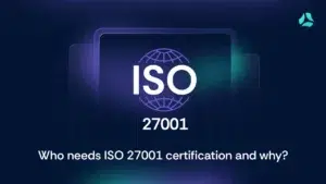 Who needs ISO 27001 Certification